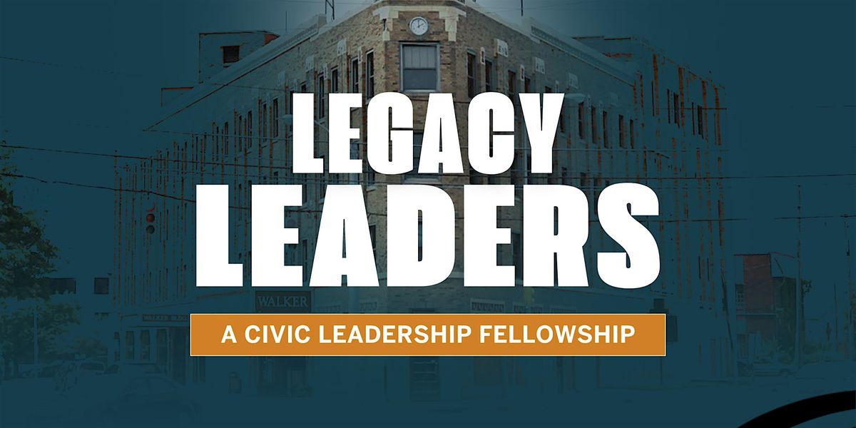 Legacy Leaders: A Civic Leadership Fellowship (Cohort 3, Session 4)