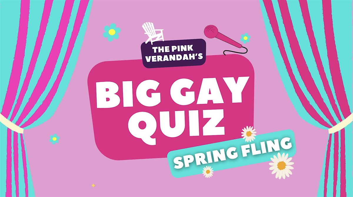 The Pink Verandah's BIG GAY QUIZ: Spring Fling