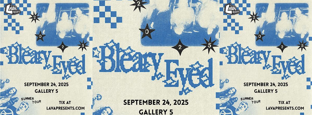 Bleary Eyed + more at Gallery 5 **LAVA Presents**
