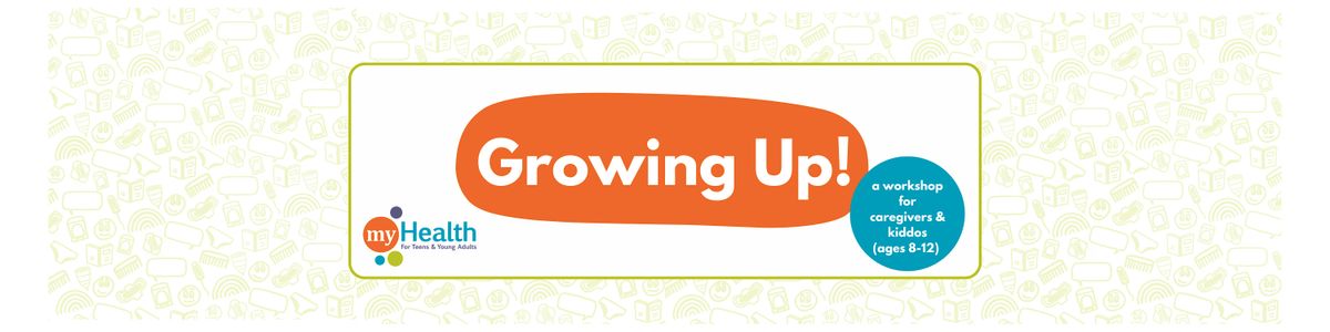 Growing Up! A workshop for caregivers & kids (ages 8-12)
