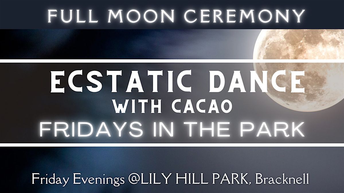 Full Moon Ceremony Ecstatic Dance With Cacao - Fridays in The Park at ...