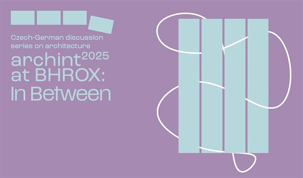Czech-German discussion series on architecture archint at BHROX: In Between