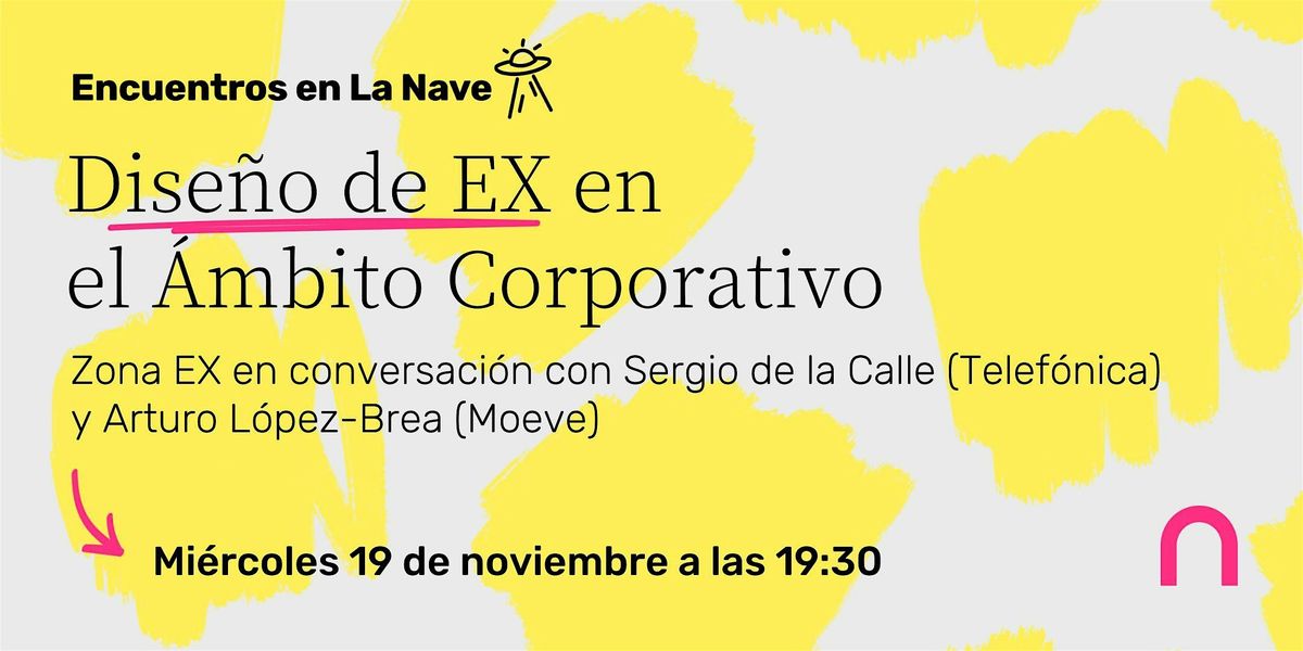Encuentros en La Nave - Dise\u00f1o de EX en el \u00c1mbito Corporativo