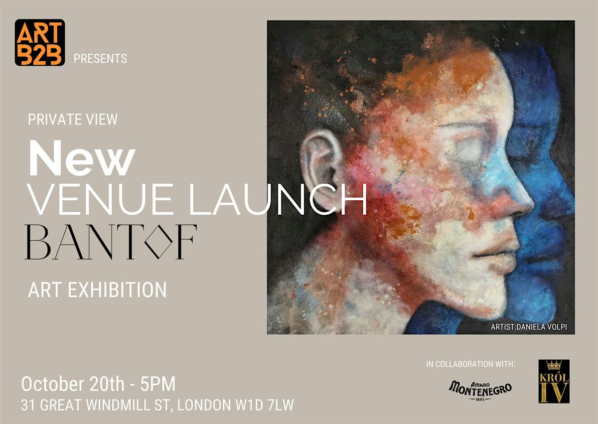 ARTB2B App Presents: NEW VENUE LAUNCH \u2013 ART EXHIBITION at BANTOF, Soho