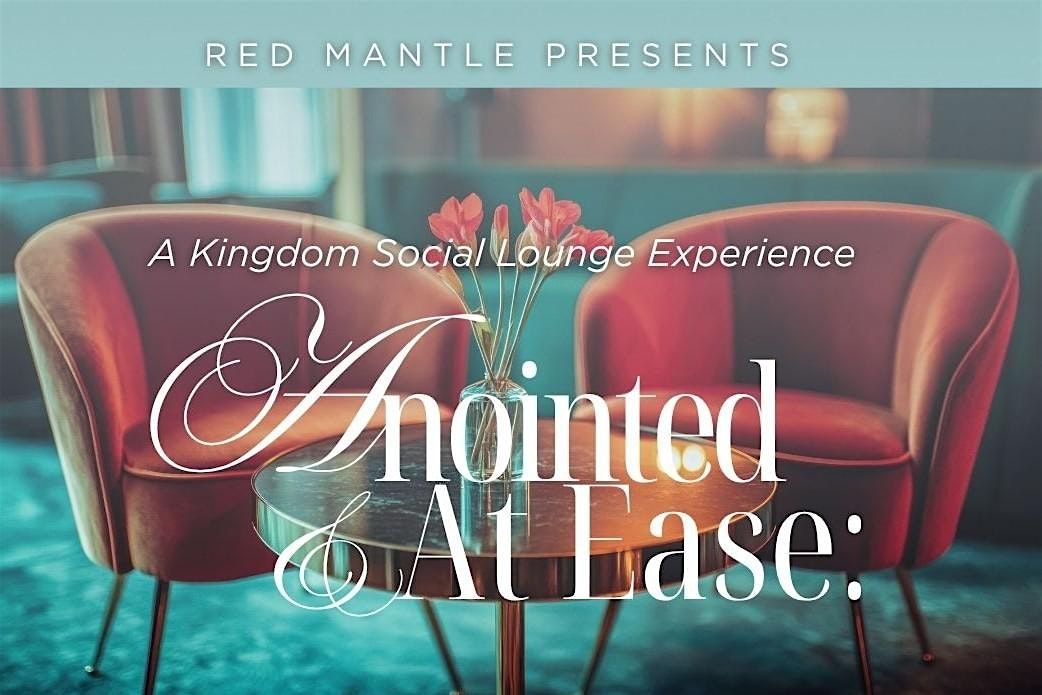 Red Mantle presents A Kingdom Social Lounge Experience: Anointed & At Ease