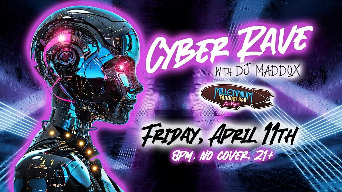 Cyber Rave! | Millennium FANDOM BAR, Las Vegas, NV | April 11 to April 12