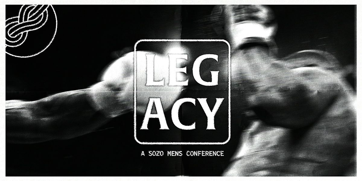 LEGACY - A SOZO MENS CONFERENCE