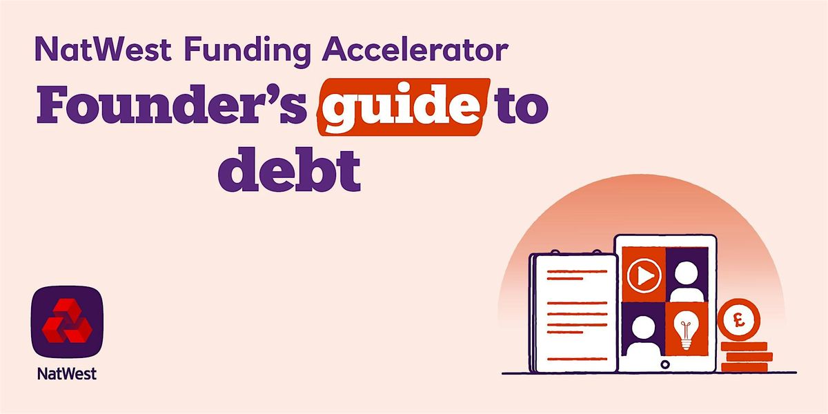 NatWest Accelerator Workshop: Founder's Guide to Debt