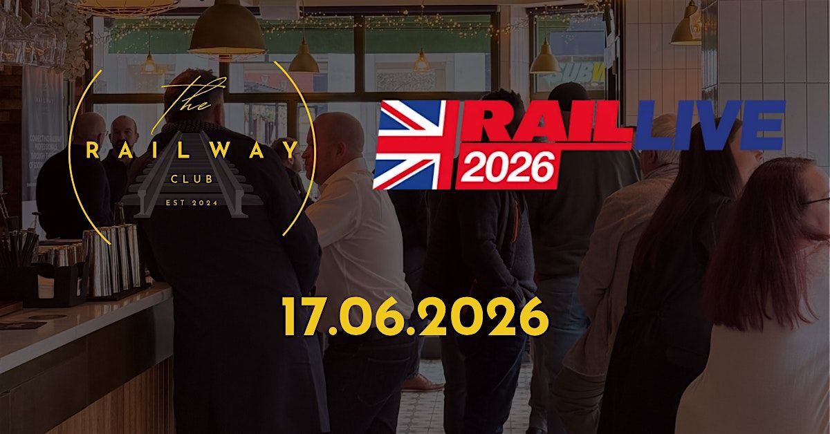 The Railway Club @ Rail Live 2026 - The Big Railway Bash 2.0