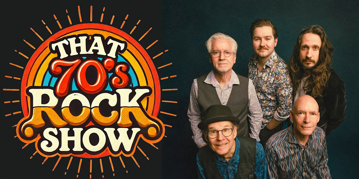 That Rocks That 70s Rock Show at The Registry Theatre, Kitchener on 13th May, 2025