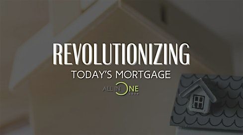 Revolutionizing Today's Mortgage