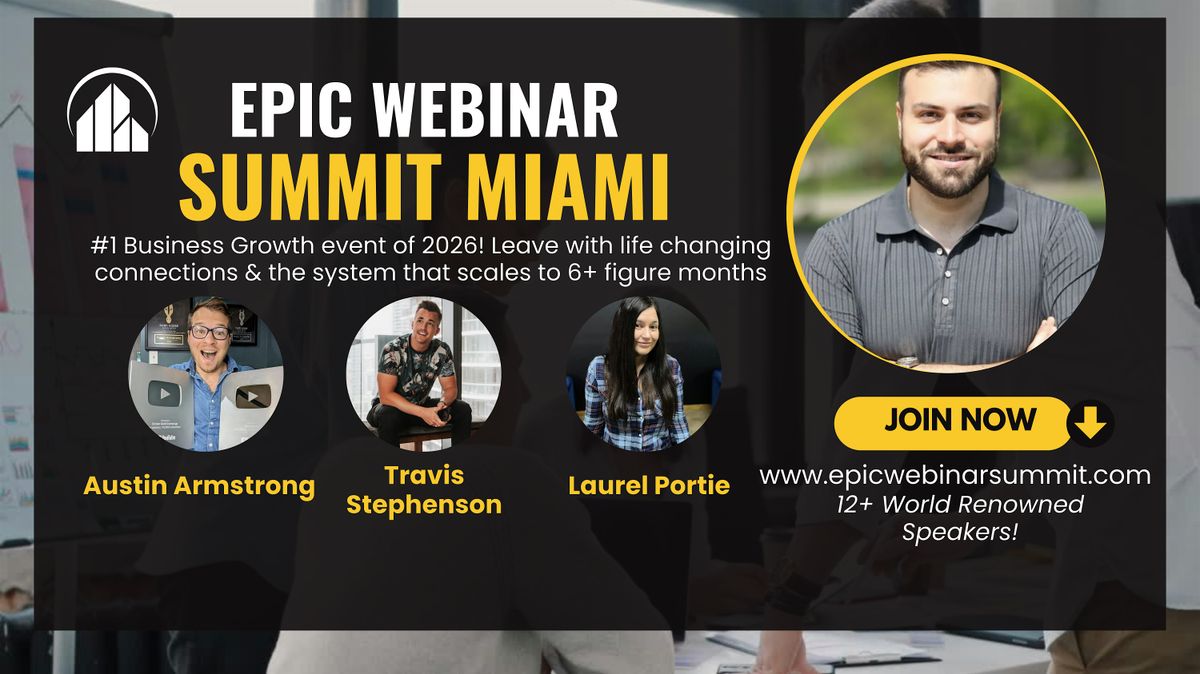 Epic Webinar Summit Miami! Automate & Scale to 6 Figure Months!