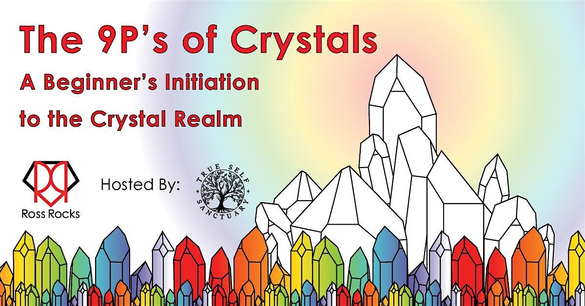 The 9P\u2019s of Crystals: A Beginner\u2019s Initiation to the Crystal Realm