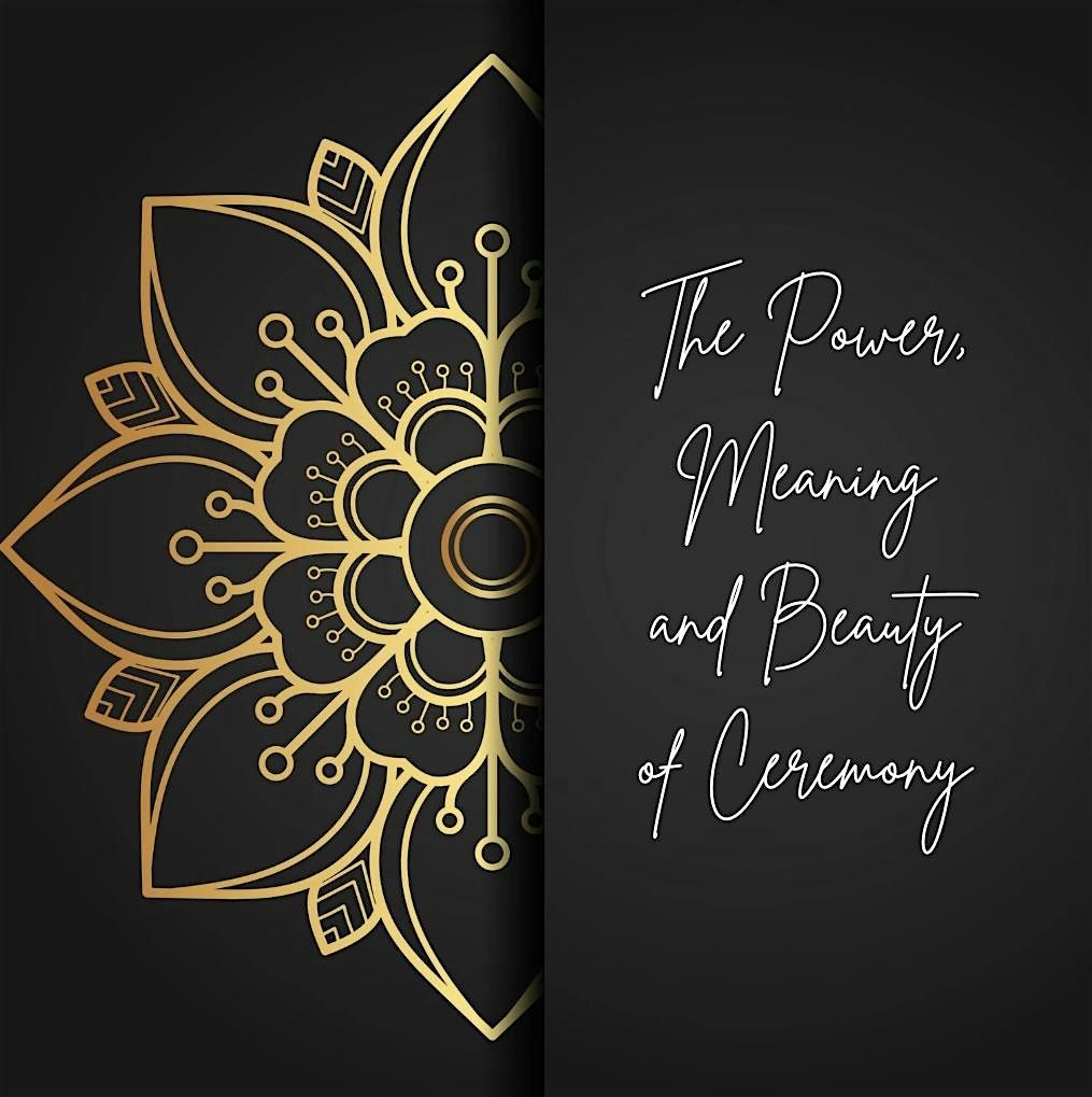 The Power, Meaning and Beauty of Ceremony
