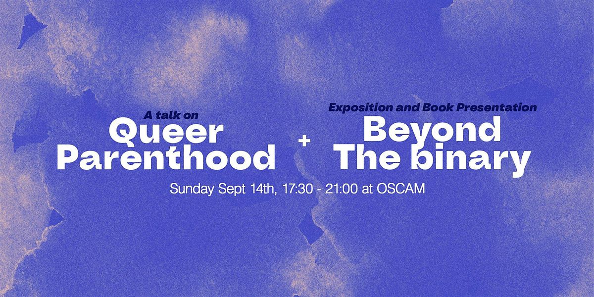 Talk Queer Parenthood | Zine launch & Exhibition Beyond the Binary