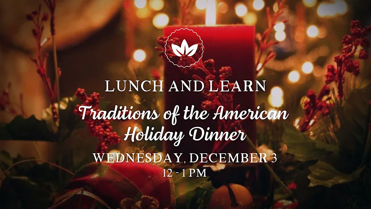 Lunch & Learn "Traditions of the American Holiday Dinner"