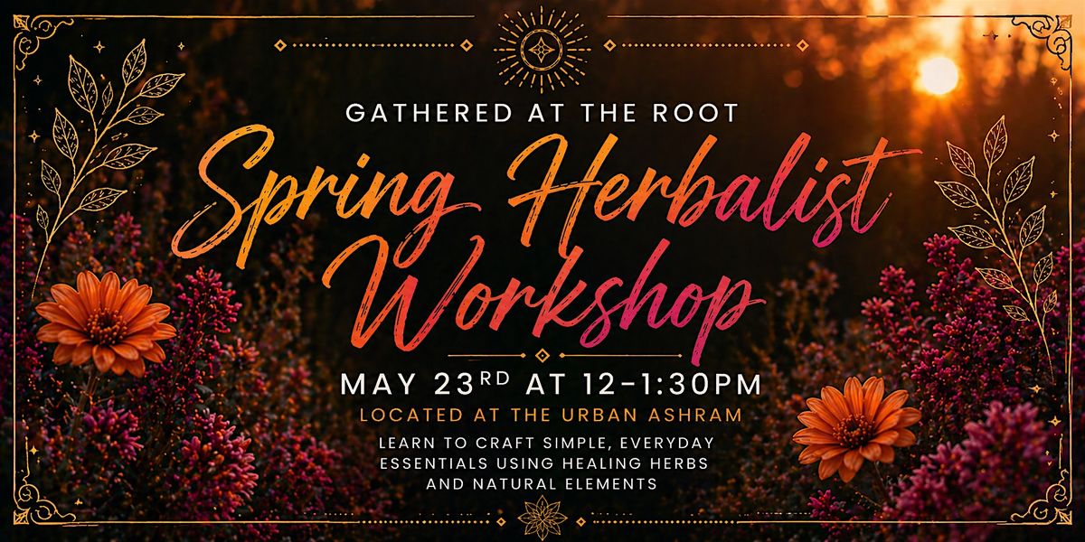 Gathered at the Root- Spring Herbalist Workshop