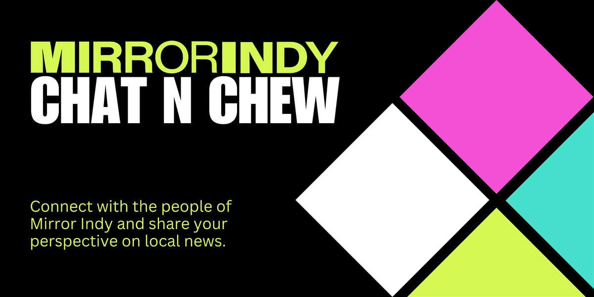 Chat N Chew with Mirror Indy