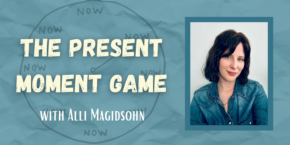 The Present Moment Game with Alli Magidsohn