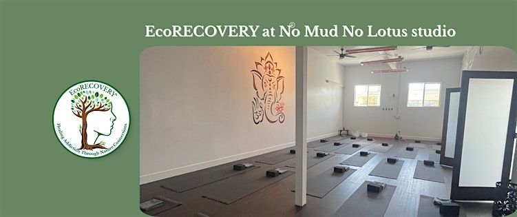 EcoRECOVERY at the No Mud No Lotus Yoga & Healing Center