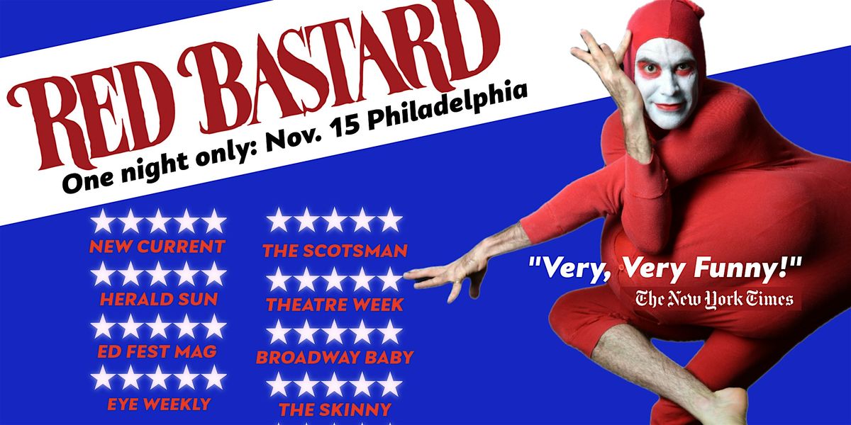 Red Bastard:  ONE NIGHT ONLY!   15 FIVE STAR reviews.  VERY FUNNY- NY TIMES