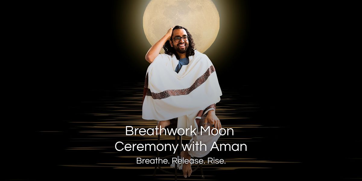 Breathwork Moon Ceremony with Aman