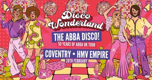 ABBA Disco Wonderland: Coventry | hmv Empire Coventry | February 26 to ABBA Disco Wonderland: Coventry | hmv Empire Coventry | February 26 to