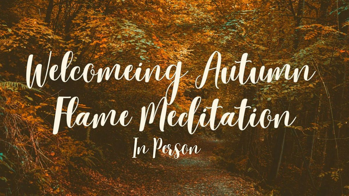 Welcoming Autumn Flame Meditation (In Person)