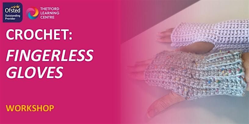 Crochet - Learn to Make Fingerless Gloves Workshop (Thetford)