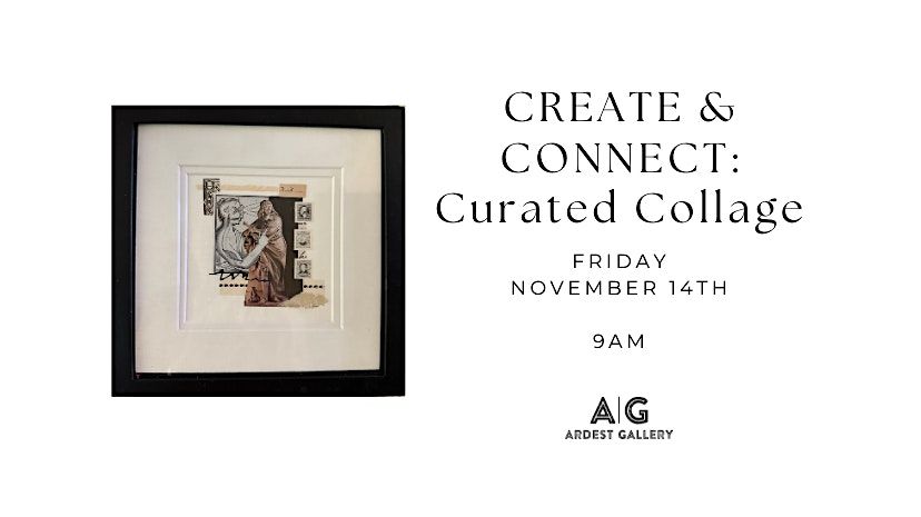 CREATE & CONNECT: Curated Collage