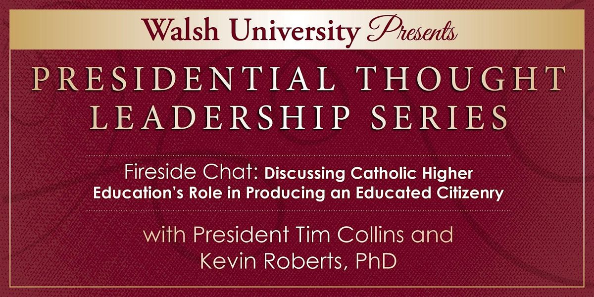 Walsh Fireside Chat with President Tim Collins and Kevin Roberts, PhD