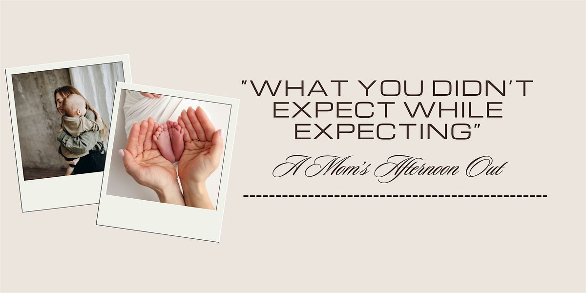 "What You Didn't Expect While Expecting": A Mom's Afternoon Out