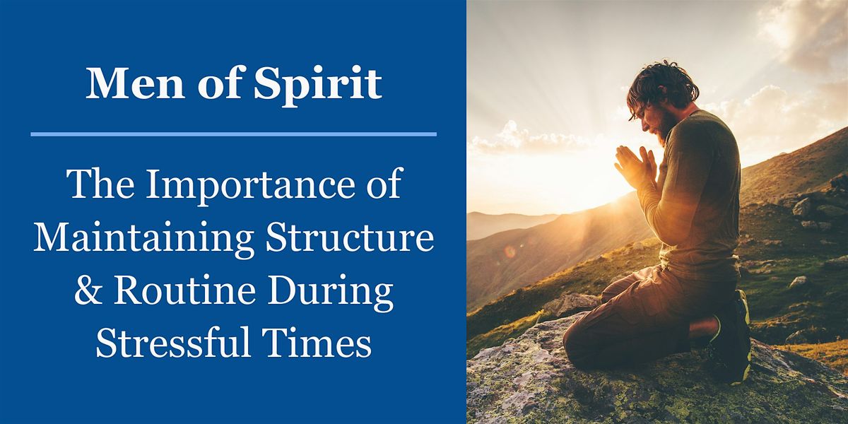 Men of Spirit: The Importance of Maintaining Structure & Routine...