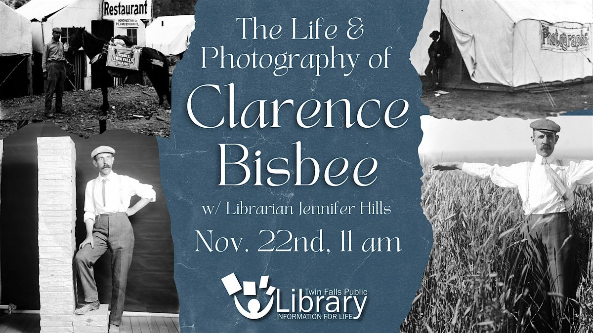 The Life & Photography of Clarence Bisbee (at Twin Falls Public Library)