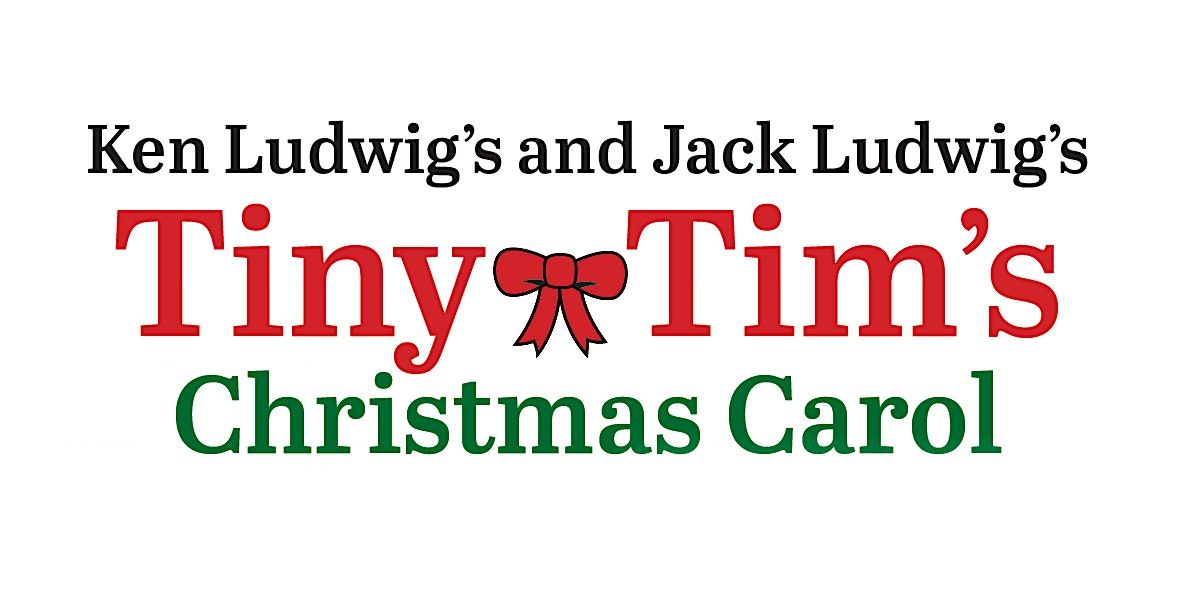 Ken Ludwig's and Jack Ludwig's Tiny Tim's Christmas Carol