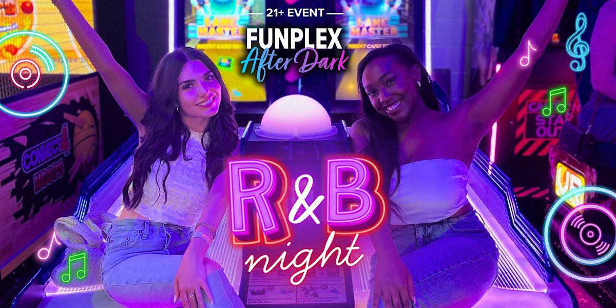 21+ Funplex After Dark Features: Plex & Chill: R&B Night | Mt. Laurel, NJ