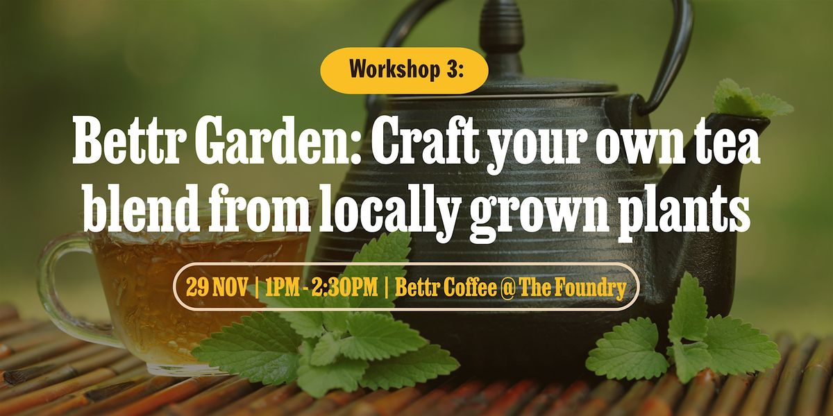 Bettr Garden Vol. III - Craft your own tea blend from locally grown plants