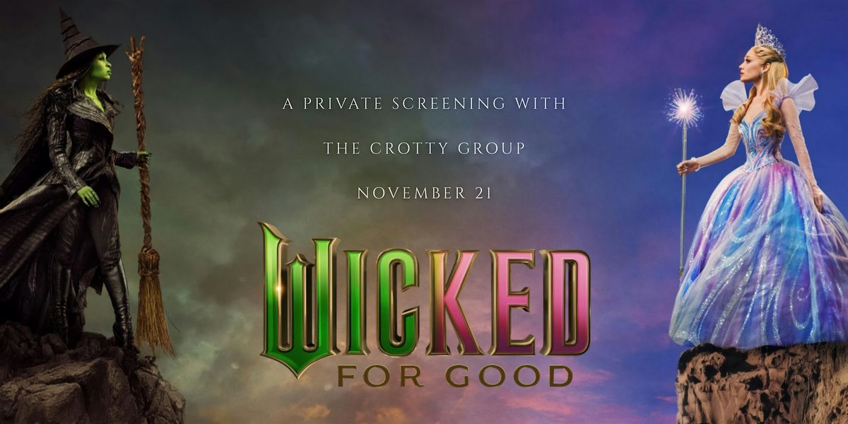 The Crotty Group Presents: Wicked 2 Private Screening