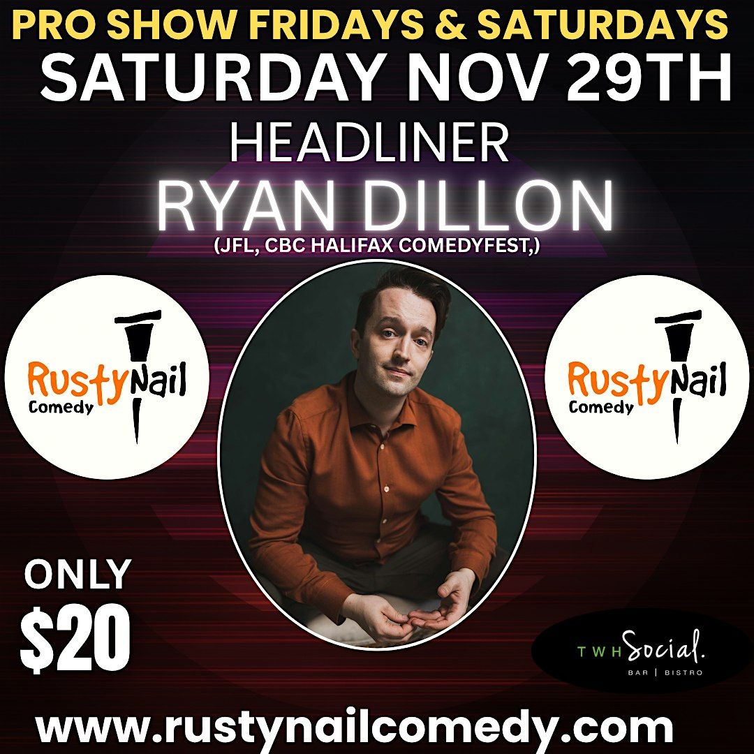 Rusty Nail  Comedy Saturday TWH Social:HL: Ryan Dillon 8PM showtime