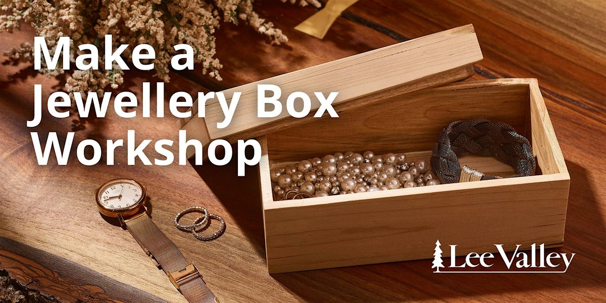 Lee Valley Tools Pickering Store - Make a Jewellery Box