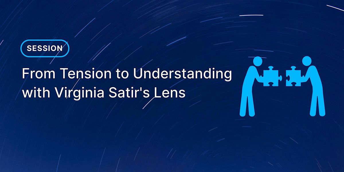 From Tension to Understanding with Virginia Satir's Lens