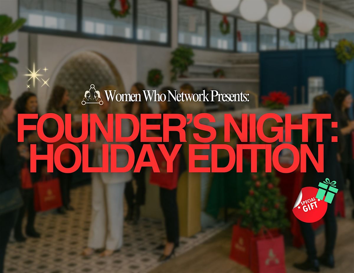 Women Who Network: Founder\u2019s Holiday Night for Entrepreneurs & Creatives