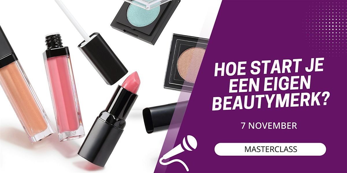 Masterclass: Hoe start je een eigen beautymerk?