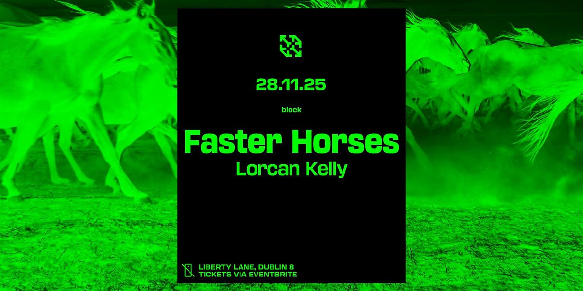 block. Faster Horses & Lorcan Kelly