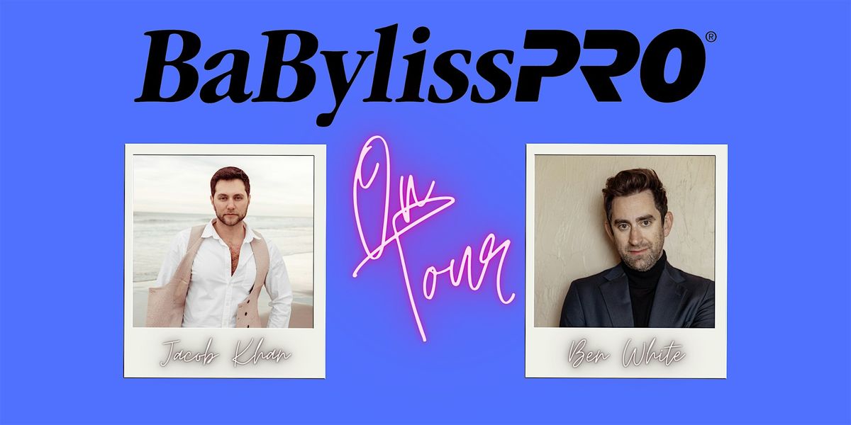 BaBylissPRO on Tour with Jacob Khan & Ben White