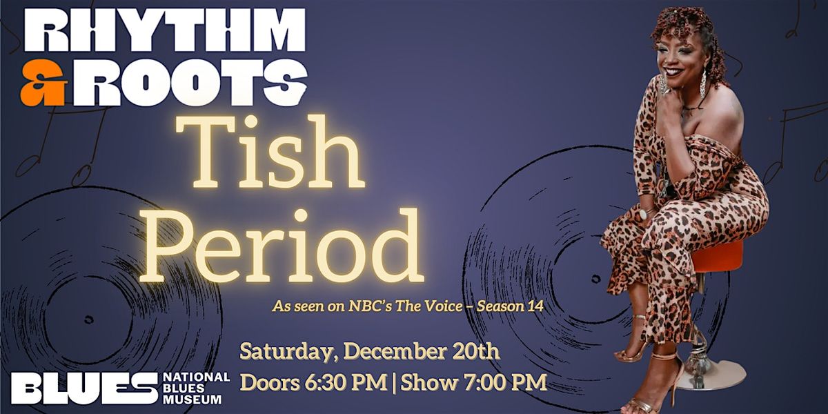 Rhythm & Roots: Tish Period