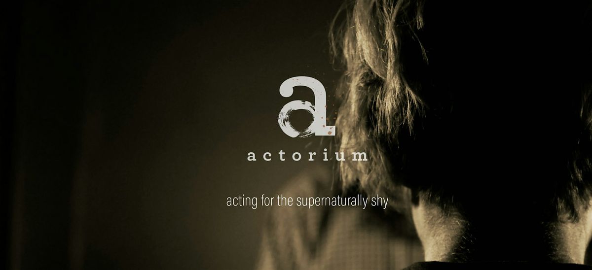 Acting for the Supernaturally Shy Workshop at Actorium