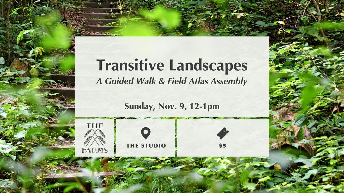 Transitive Landscapes: A Guided Walk & Field Atlas Assembly