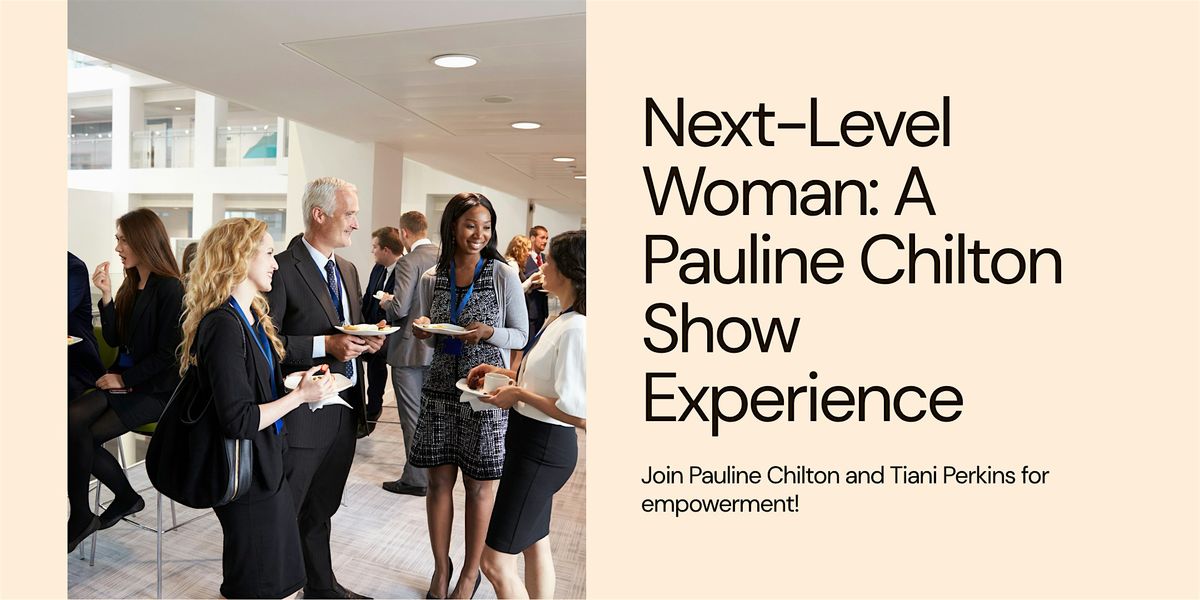 Next-Level Woman: A Pauline Chilton Show Experience