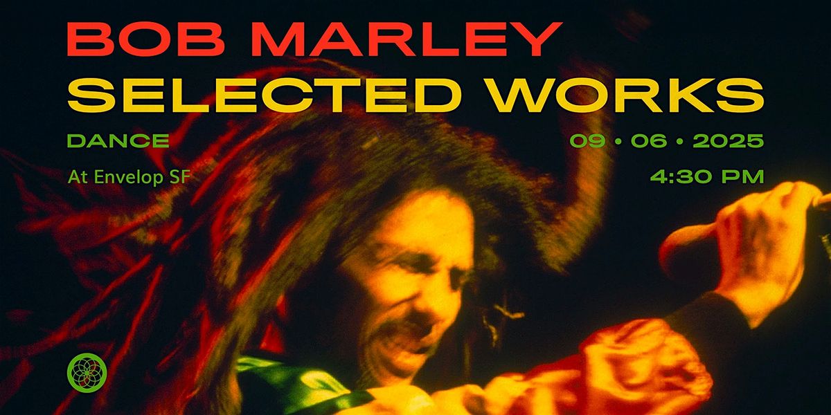 Bob Marley - Selected Works : DANCE | Envelop SF (4:30pm)